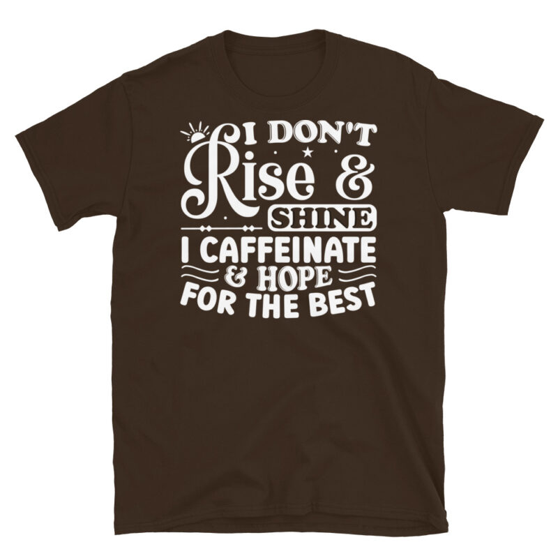 I dont rise and shine i caffeinate and hope for the best dark T-Shirt - Image 3