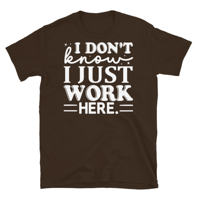 I dont know i just work here dark T-Shirt - Image 3