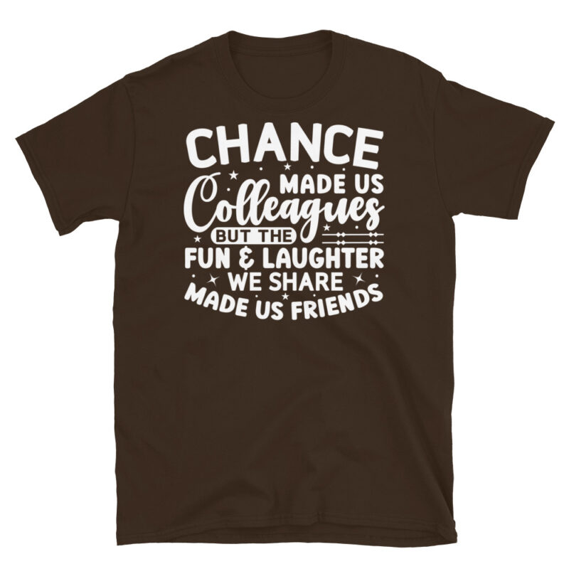 Chance Made Us Colleagues But The Fun & Laughter We Share Made Us Friends dark T-Shirt - Image 3