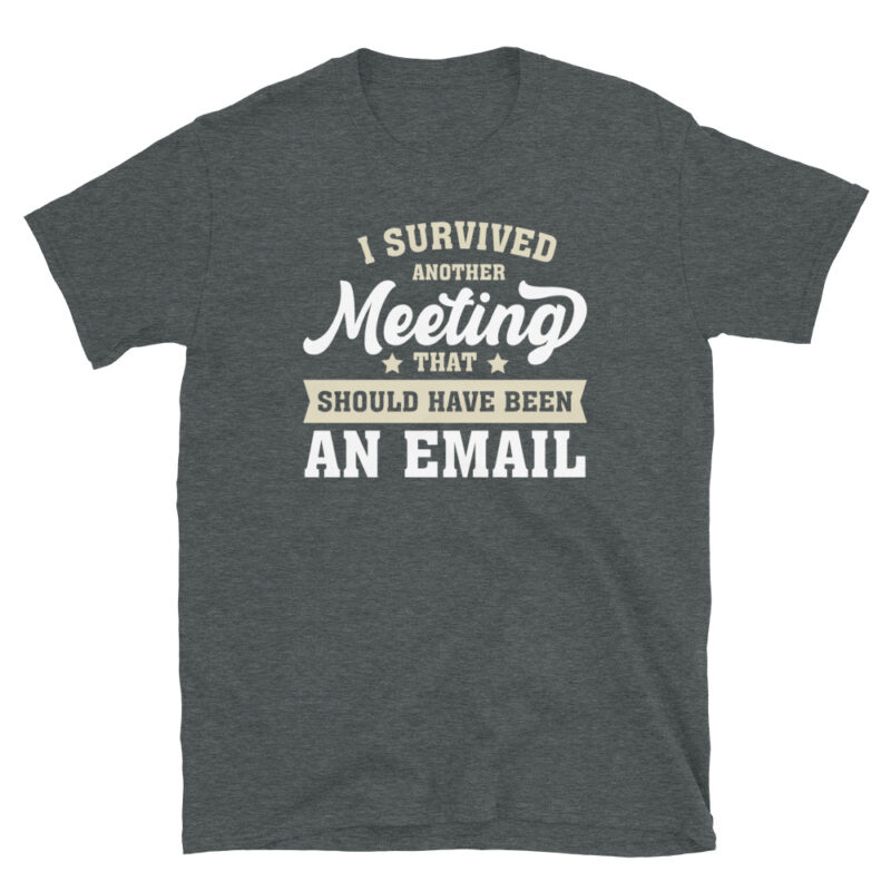 Another Day, Another Meeting That Could Be an Email T-Shirt - Image 4
