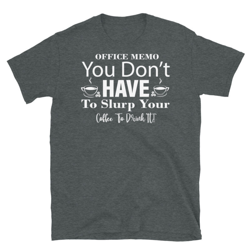 Office Memo You Don t Have To Slurp Your Coffee To Drink It dark T-Shirt - Image 4