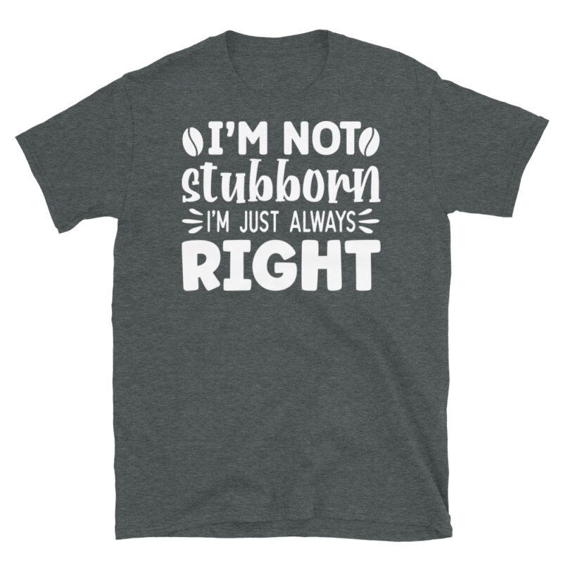 I m not stubborn i m just always right dark T-Shirt - Image 4
