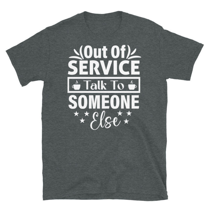 Out Of Service Talk To Someone Else dark T-Shirt - Image 4