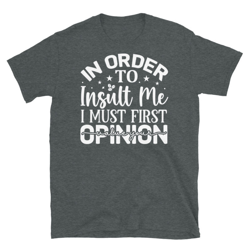 In order to insult me i must first value your opinion dark T-Shirt - Image 4