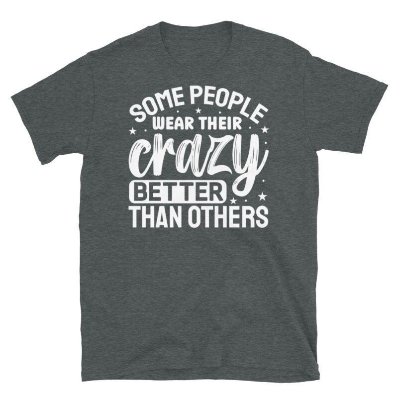Some people wear their crazy better than others dark T-Shirt - Image 4