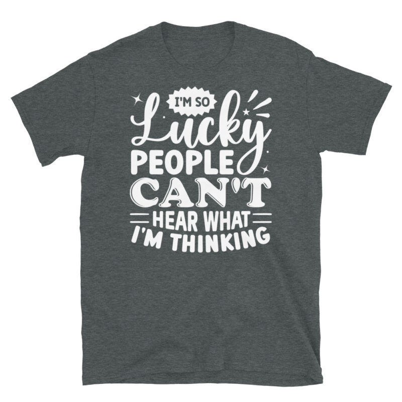 I m So Lucky People Can t Hear What I m Thinking dark T-Shirt - Image 4