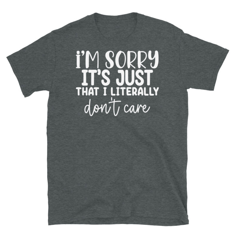 I'm sorry it's just that I literally don't care dark T-Shirt - Image 4