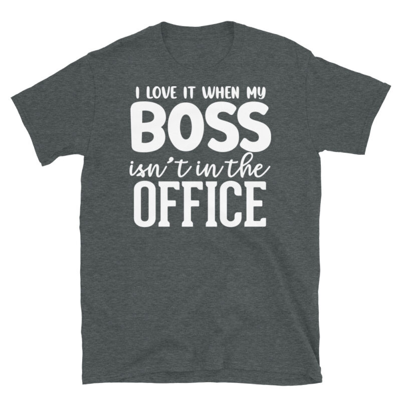 I Love It When My Boss Isn't In The Office dark T-Shirt - Image 4