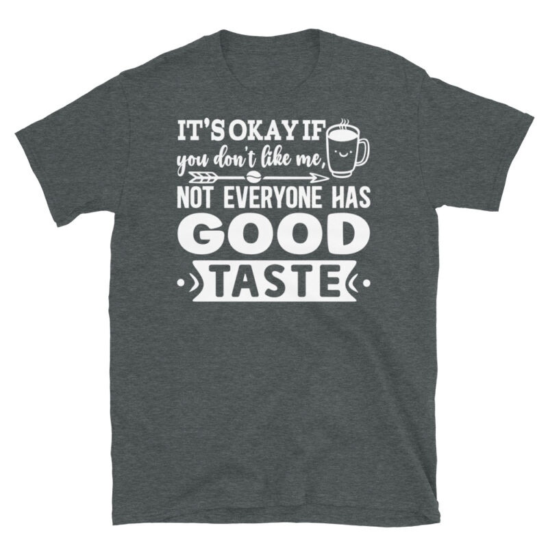 It s okay if you don t like me  not everyone has good taste dark T-Shirt - Image 4