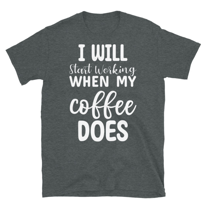 I Will Start Working When My Coffee Does dark T-Shirt - Image 4