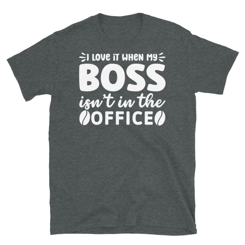 I love it when my boss isn t in the office dark T-Shirt - Image 4