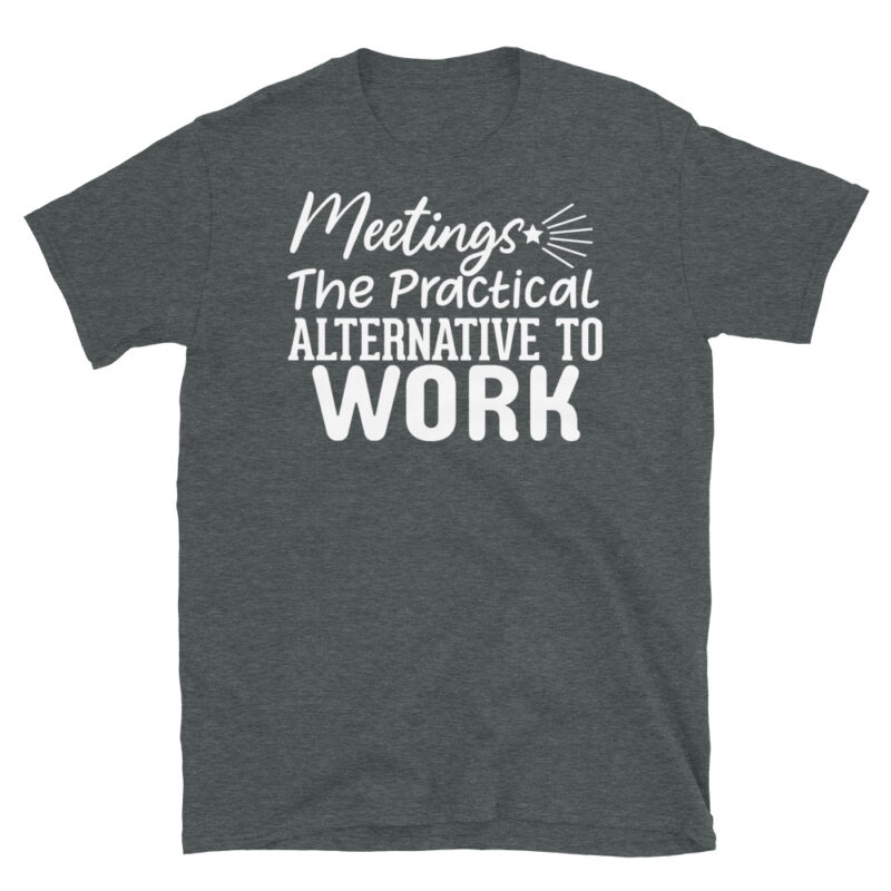Meetings The Practical Alternative To Work dark T-Shirt - Image 4