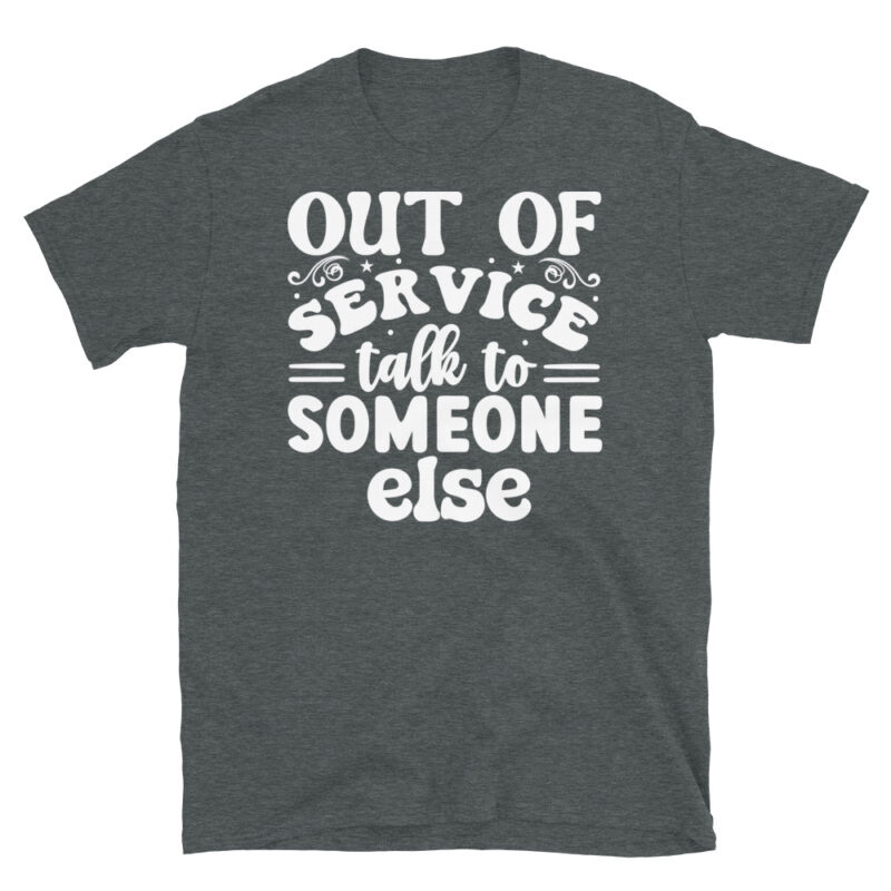 Out of service talk to someone else dark T-Shirt - Image 4