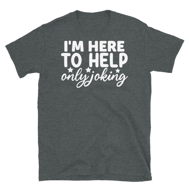 I'm Here to Help Only Joking dark T-Shirt - Image 4
