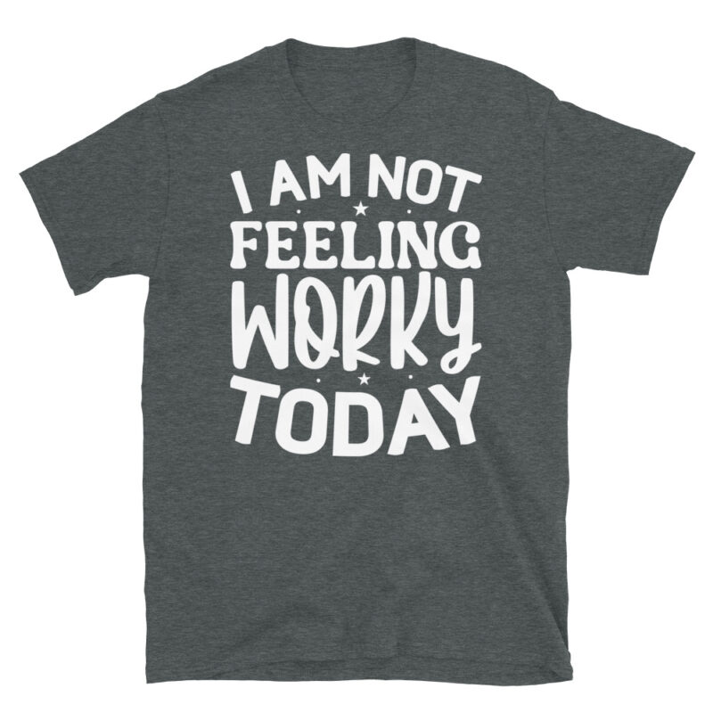 I am not feeling worky today dark T-Shirt - Image 4