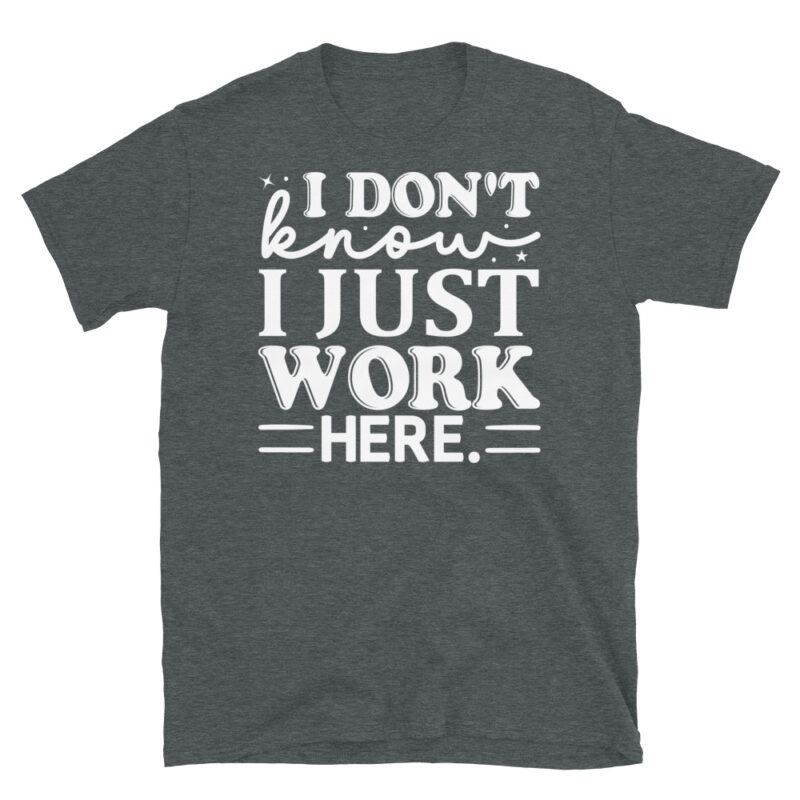 I dont know i just work here dark T-Shirt - Image 4