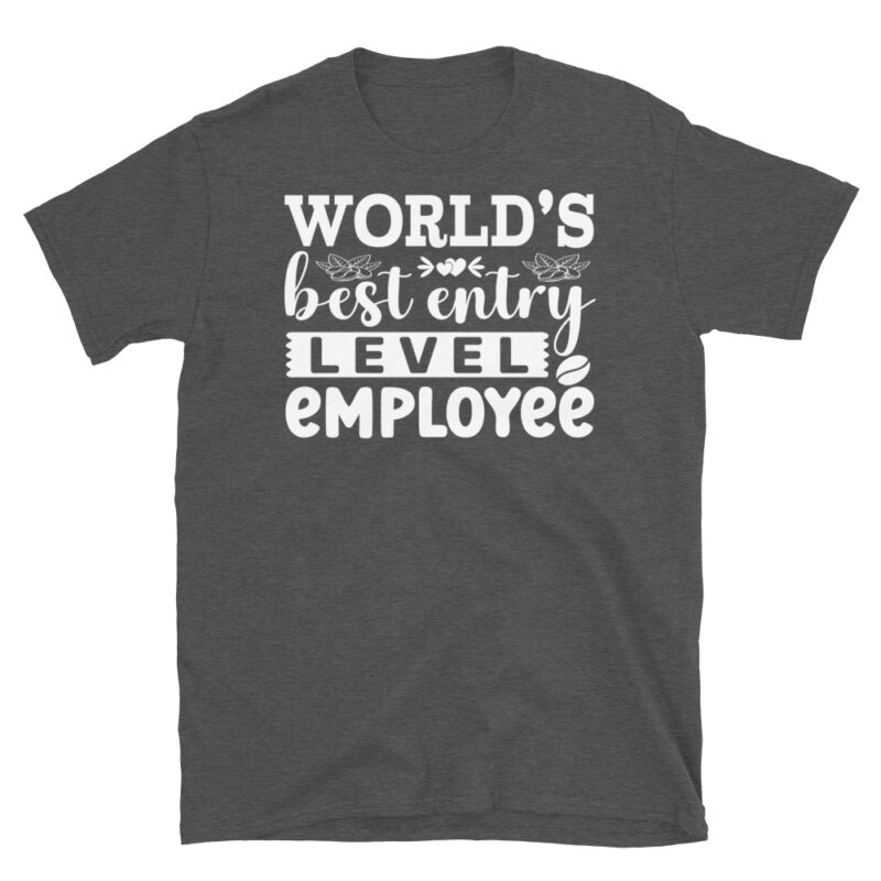 World s best entry level employee dark T-Shirt - Image 5