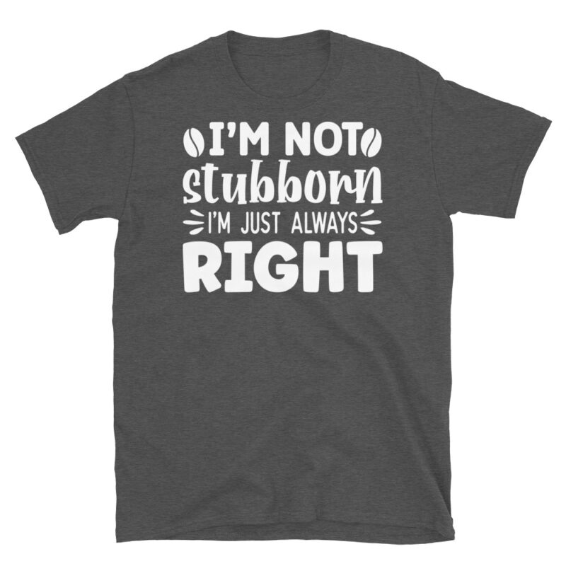 I m not stubborn i m just always right dark T-Shirt - Image 5