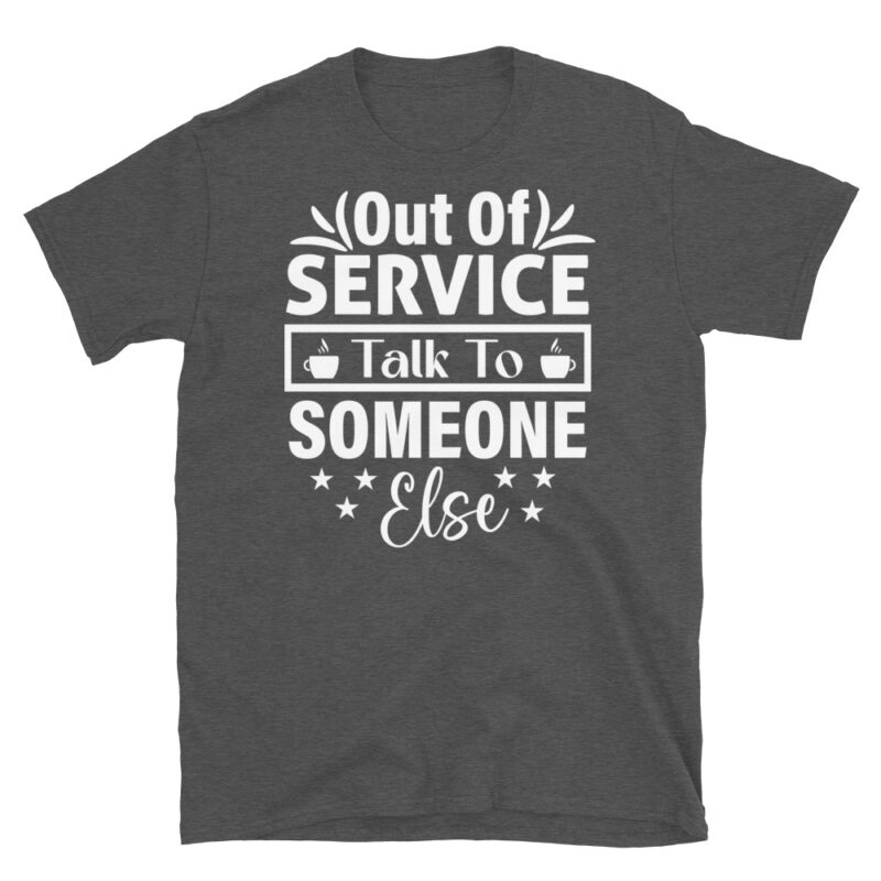 Out Of Service Talk To Someone Else dark T-Shirt - Image 5