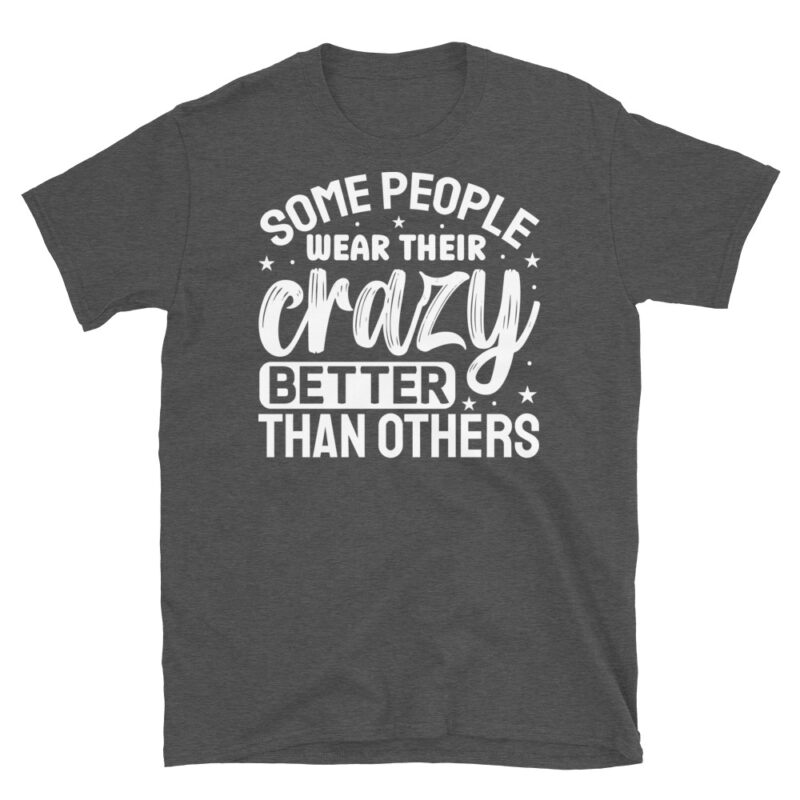 Some people wear their crazy better than others dark T-Shirt - Image 5