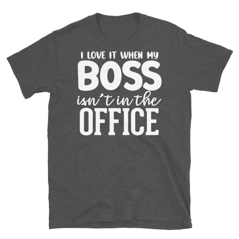I Love It When My Boss Isn't In The Office dark T-Shirt - Image 5