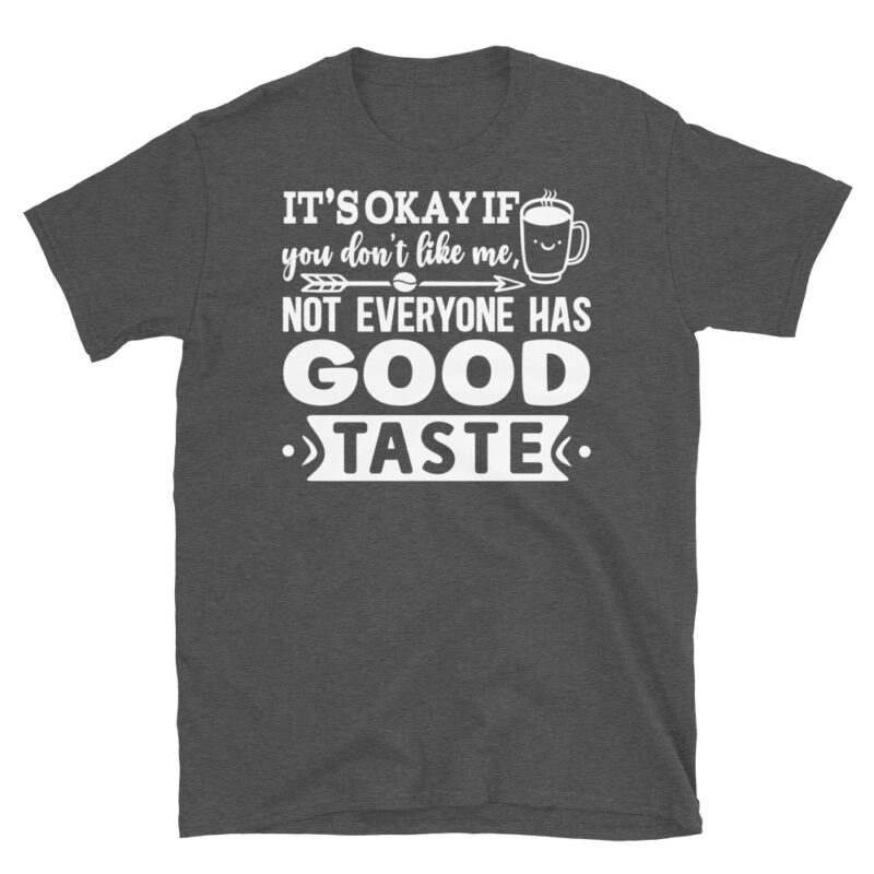 It s okay if you don t like me  not everyone has good taste dark T-Shirt - Image 5