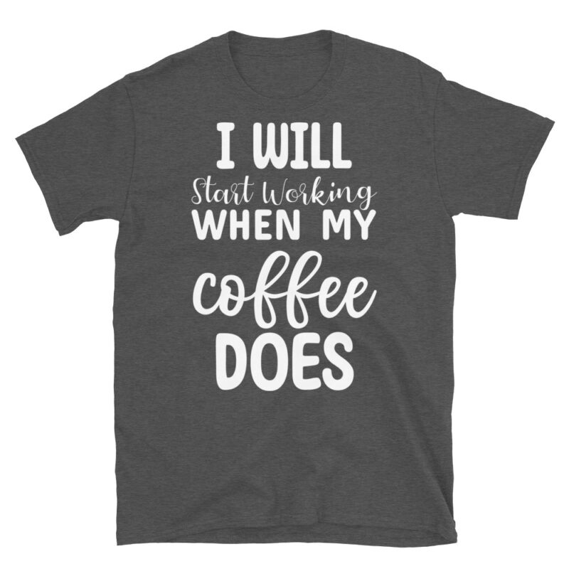 I Will Start Working When My Coffee Does dark T-Shirt - Image 5
