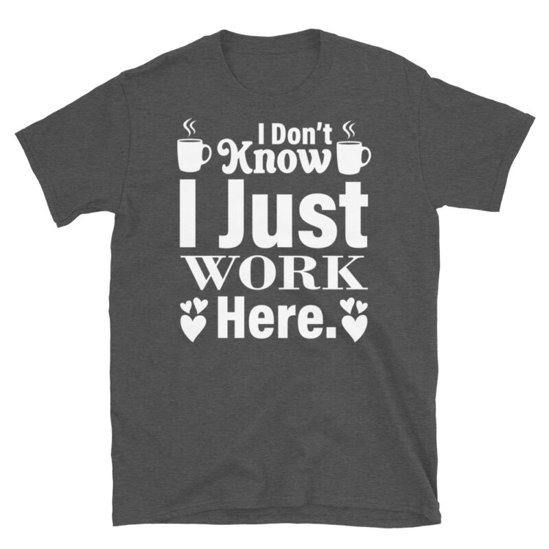 I Donb t Know I Just Work Here dark T-Shirt - Image 5