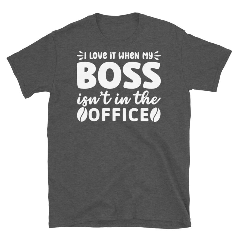 I love it when my boss isn t in the office dark T-Shirt - Image 5