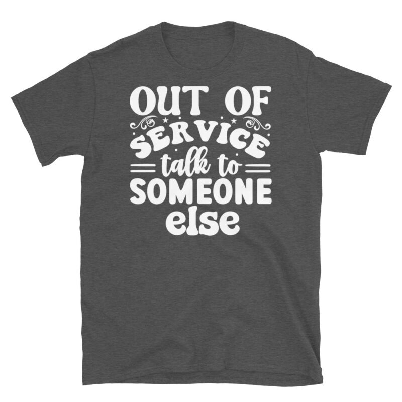 Out of service talk to someone else dark T-Shirt - Image 5