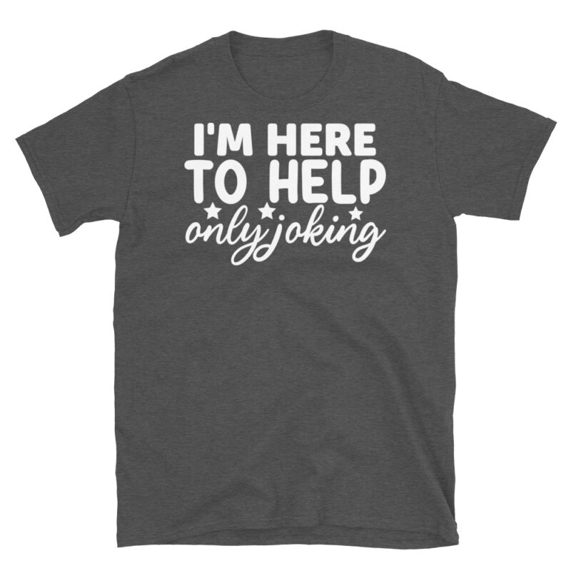 I'm Here to Help Only Joking dark T-Shirt - Image 5