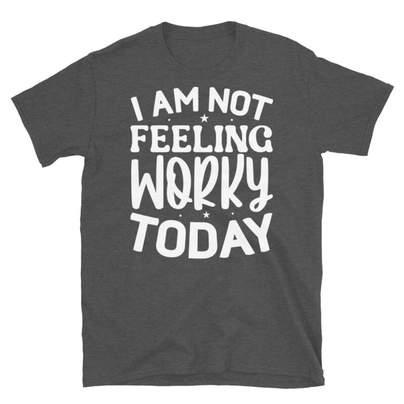 I am not feeling worky today dark T-Shirt - Image 5