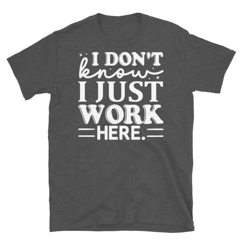 I dont know i just work here dark T-Shirt - Image 5