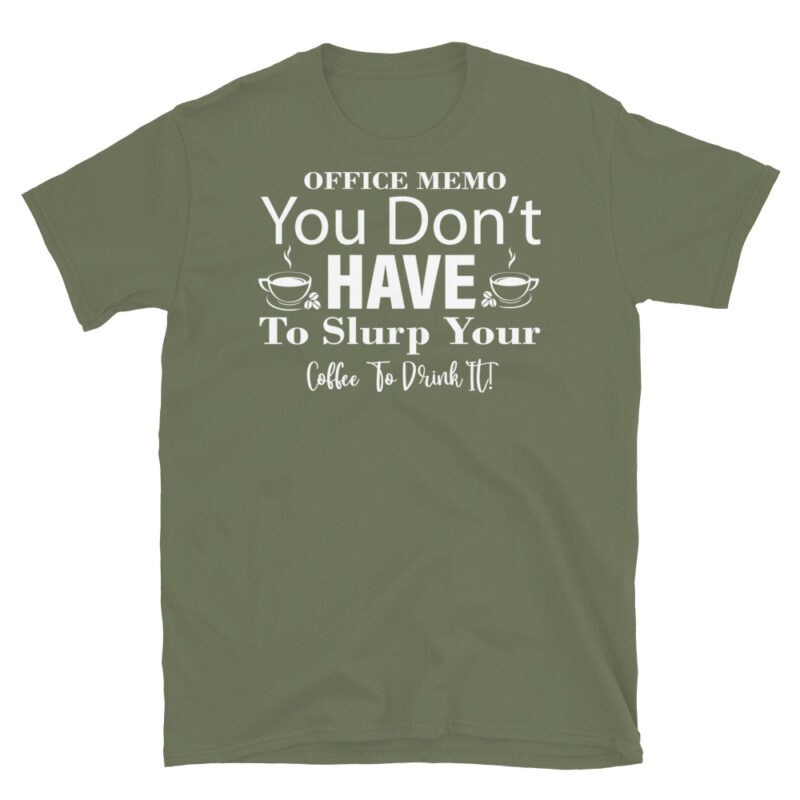 Office Memo You Don t Have To Slurp Your Coffee To Drink It dark T-Shirt - Image 6