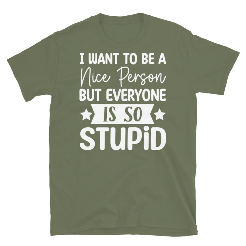 I Want To Be A Nice Person But Everyone Is So Stupid dark T-Shirt - Image 6
