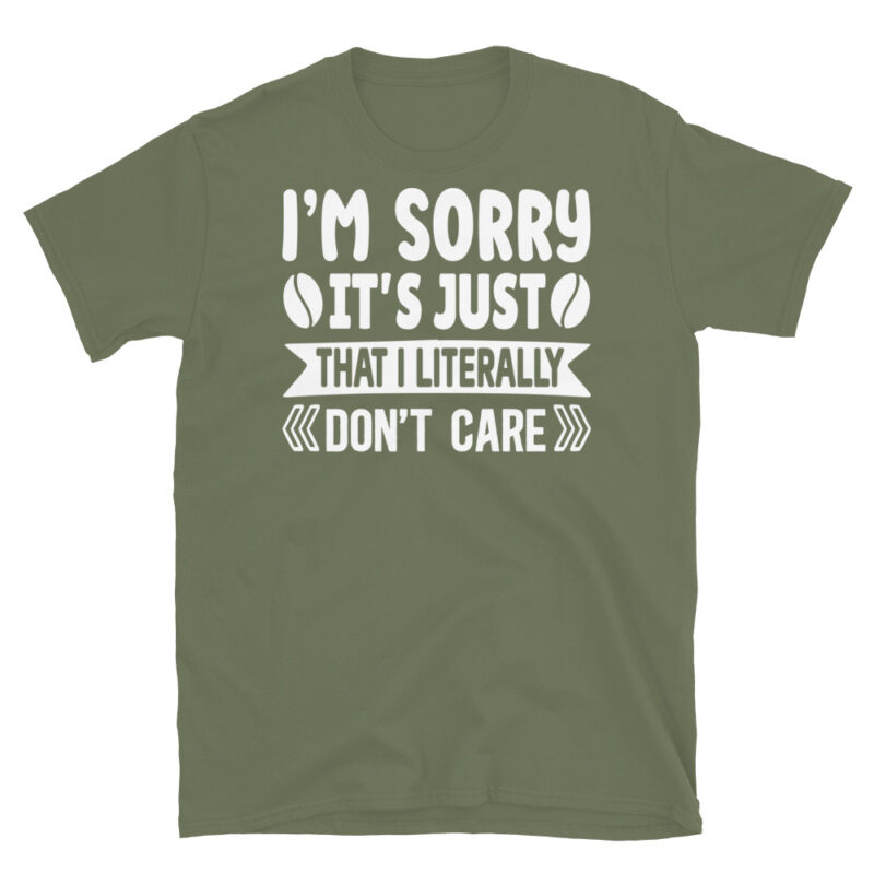 I m sorry it s just that i literally don t care dark T-Shirt - Image 6