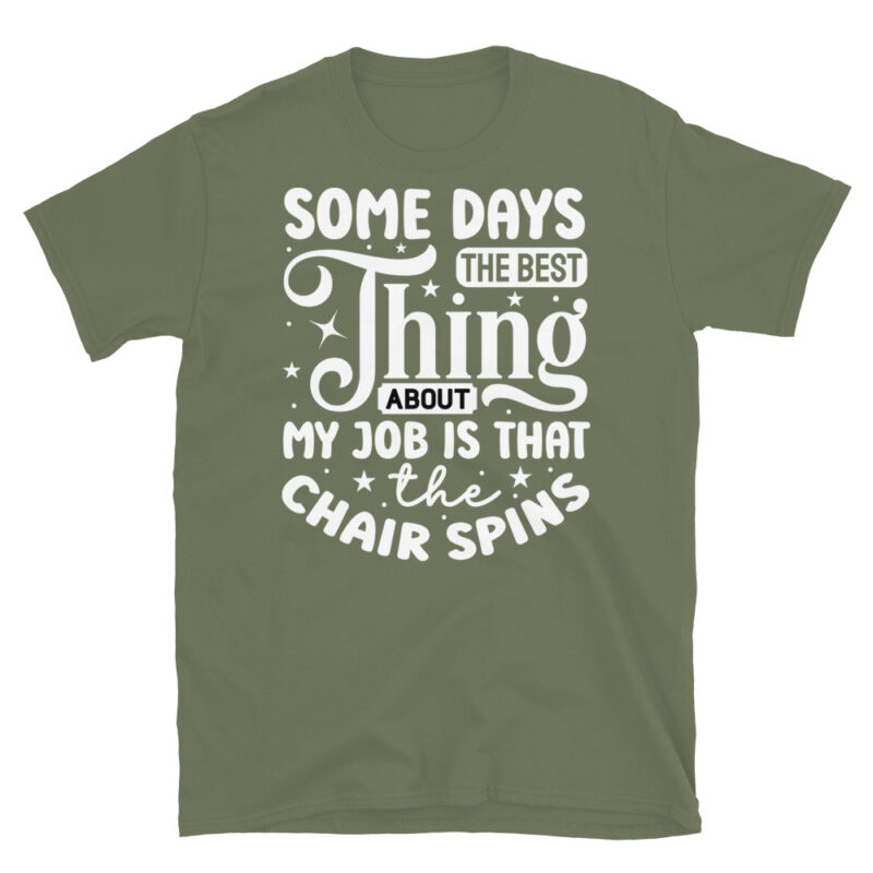 Some days the best thing about my job is that the chair spins dark T-Shirt - Image 6
