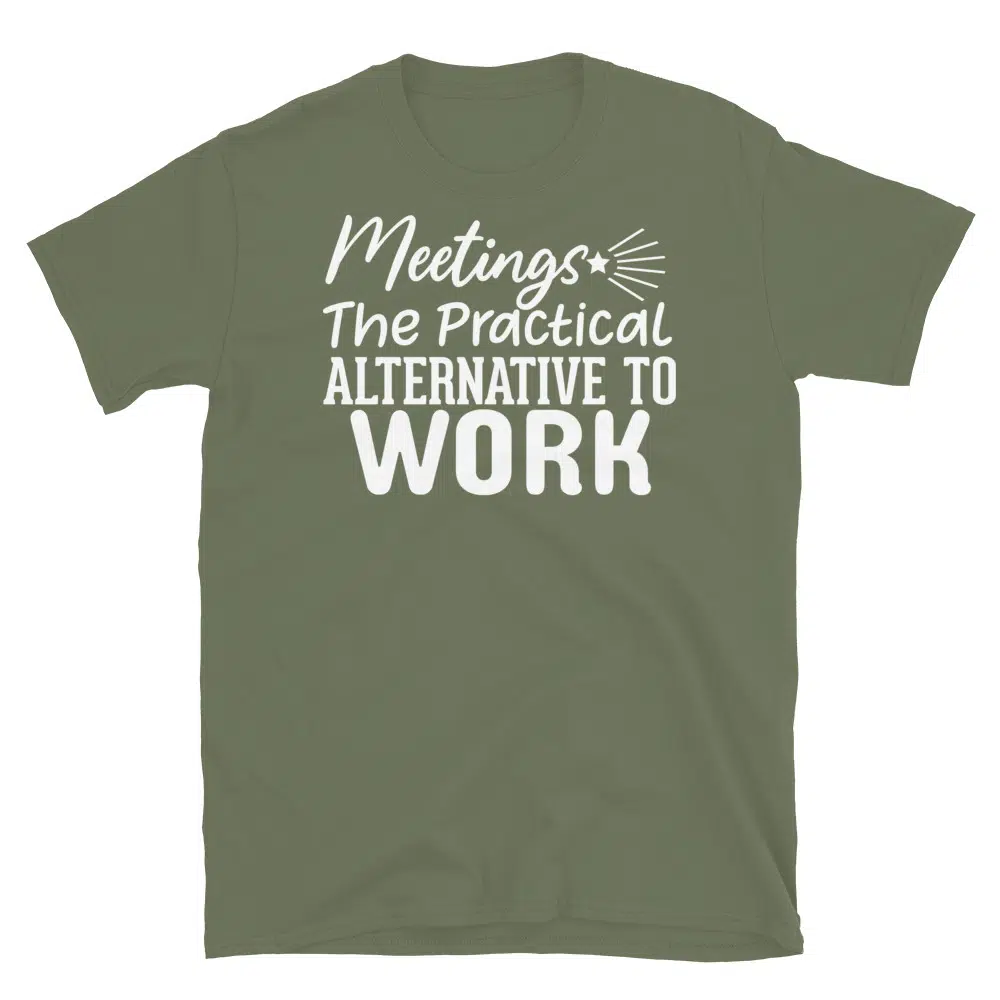 Buy Meetings the Practical Alternative to Work Dark T-Shirt at FunnyWorkTees Meetings the Practical Alternative to Work Dark T-Shirt - Image 3