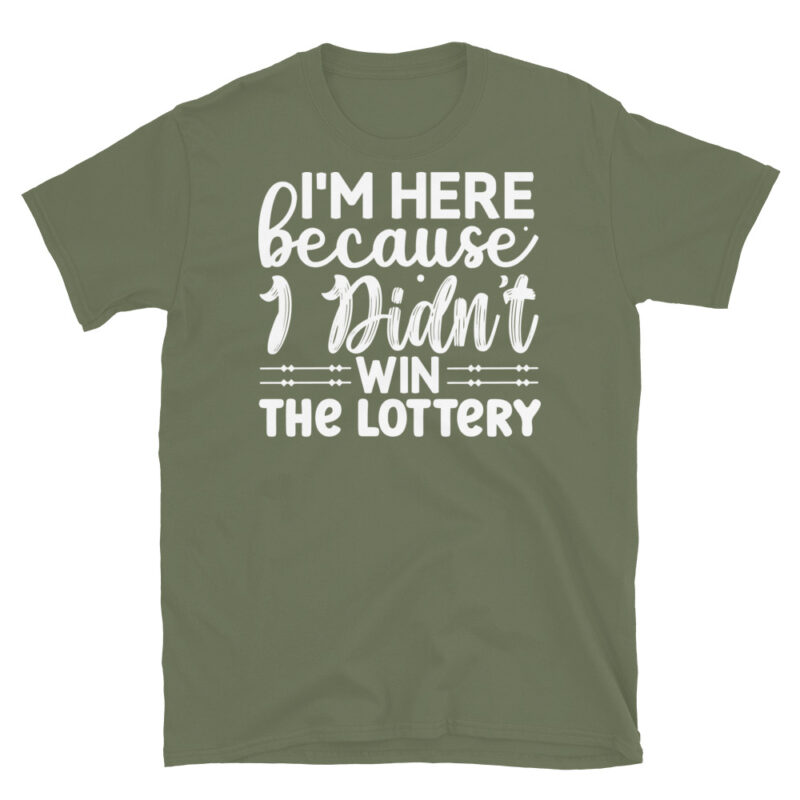 Im here because i didnt win the lottery dark T-Shirt - Image 6