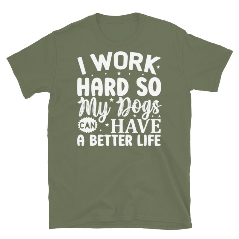 I work hard so my dogs can have a better life dark T-Shirt - Image 6