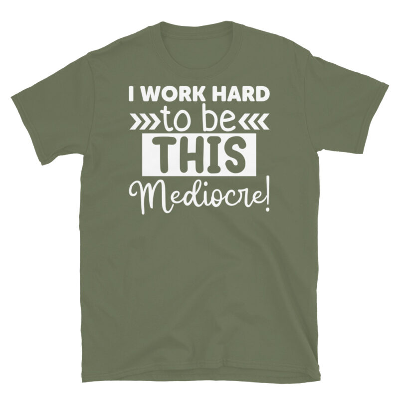 I Work Hard To Be This Mediocre! dark T-Shirt - Image 6