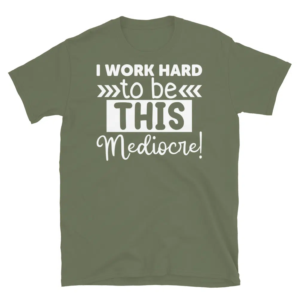 Buy I Work Hard to Be This Mediocre Dark T-Shirt at FunnyWorkTees I Work Hard to Be This Mediocre Dark T-Shirt - Image 3