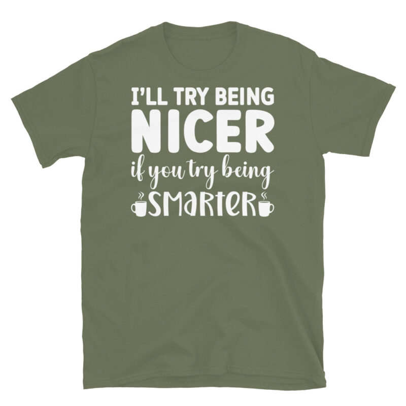 I ll try being nicer if you try being smarter dark T-Shirt - Image 6