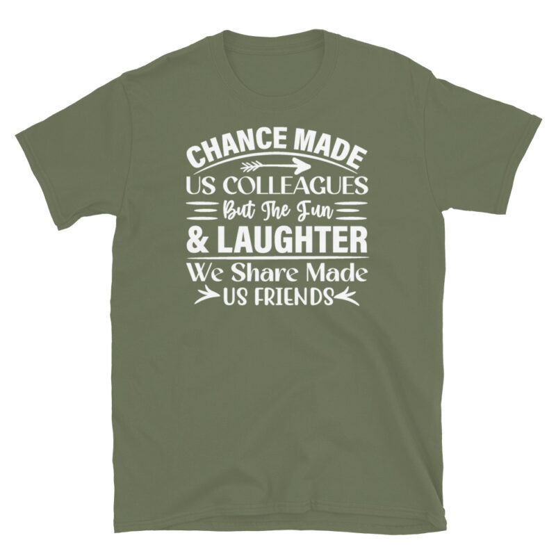 Chance made us colleagues but the fun and laughter we share made us friends dark T-Shirt - Image 6