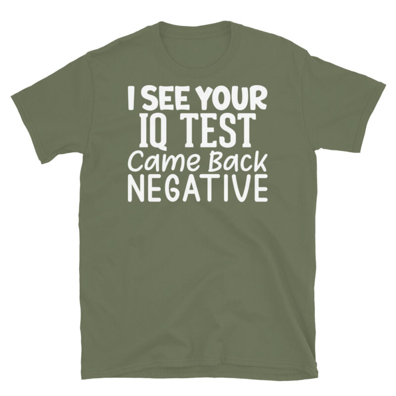 I See Your Iq Test Came Back Negative dark T-Shirt - Image 6