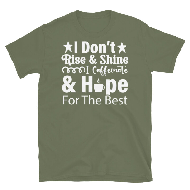 I Don t Rise & Shine I Caffeinate & Hope For The Best dark T-Shirt - Image 6