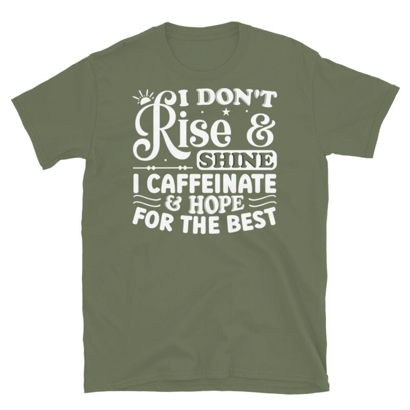 I dont rise and shine i caffeinate and hope for the best dark T-Shirt - Image 6