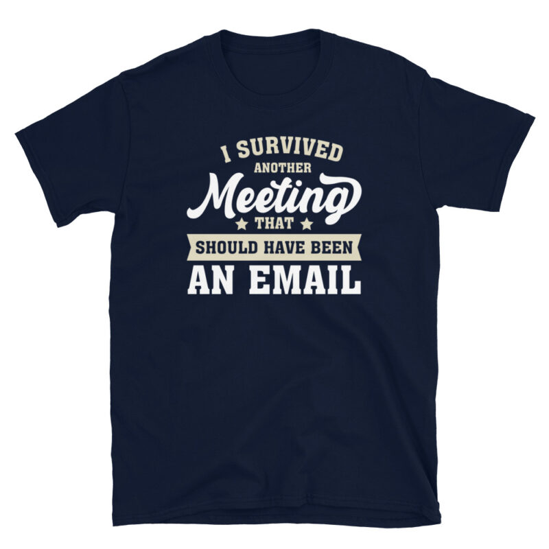 Another Day, Another Meeting That Could Be an Email T-Shirt - Image 2