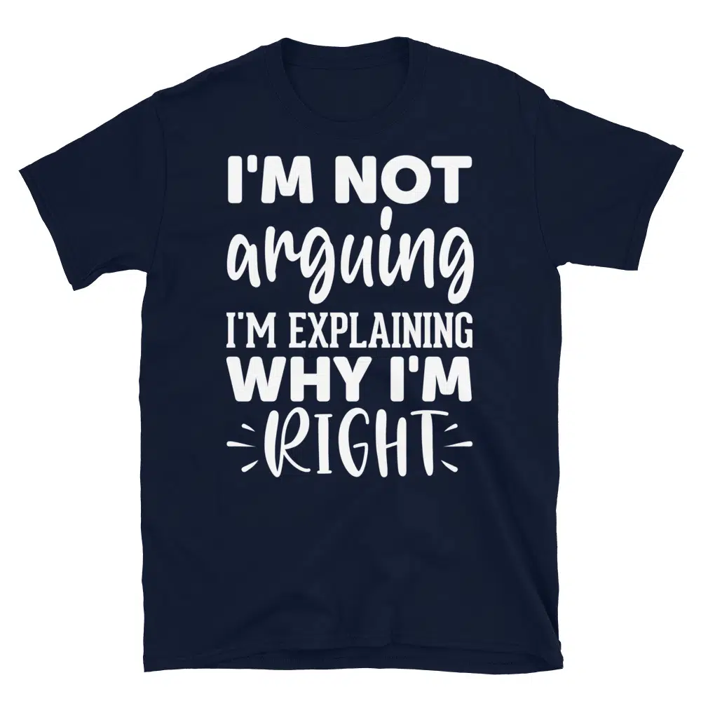 Buy I'm Not Arguing I'm Explaining Why I'm Right Dark T-Shirt at FunnyWorkTees I'm Not Arguing I'm Explaining Why I'm Right Dark T-Shirt - Image 2