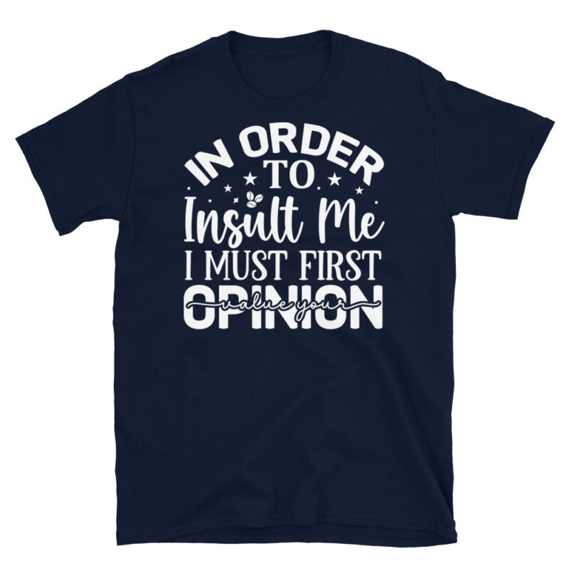 In order to insult me i must first value your opinion dark T-Shirt - Image 2